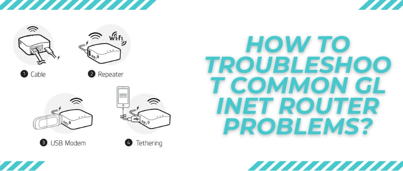 GL iNet Router Troubleshooting Guide | Fix Setup, Connection & Update Issues