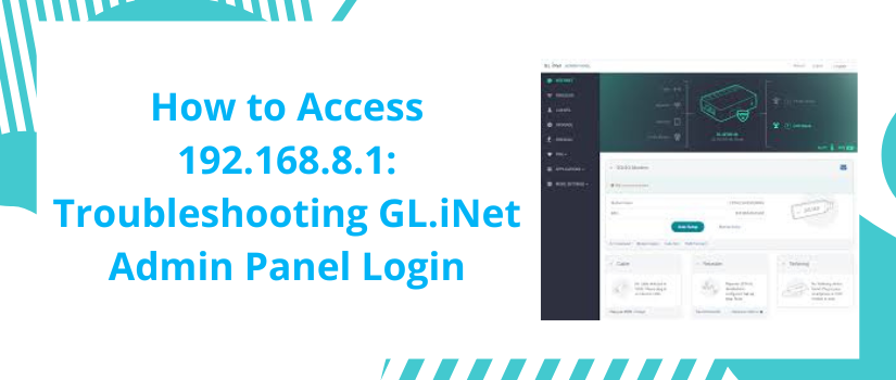 192.168.8.1 Admin Login | Access GL.iNet Router Panel & Fix Issues